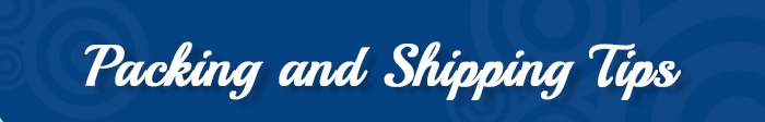 Packing and Shipping Tips